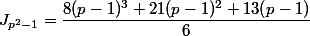 J_{p^{2}-1} = \dfrac{8(p-1)^{3}+21(p-1)^{2}+13(p-1)}{6}